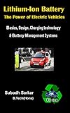 Lithiumion Battery The Power Of Electric Vehicles Basics Design Charging Technology Battery Management Systems English Edition