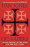 Crusaders An Epic History Of The Wars For The Holy Lands English Edition