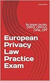 European Privacy Law Practice Exam By Jasper Jacobs Cippe Cippus Cipm Cipt English Edition