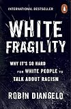 White Fragility Why Its So Hard For White People To Talk About Racism English Edition