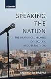 Speaking The Nation The Oratorical Making Of Secular Neoliberal India English Edition