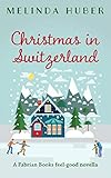 Christmas In Switzerland A Fabrian Books Feelgood Novella Lakeside Series Book 4 English Edition