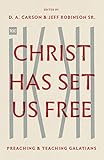 Christ Has Set Us Free Preaching And Teaching Galatians The Gospel Coalition