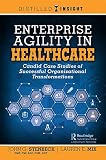Enterprise Agility In Healthcare Candid Case Studies Of Successful Organizational Transformations English Edition