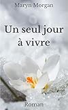 Un Seul Jour %C3%A0 Vivre : Roman De D%C3%A9veloppement Personnel