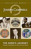 The Heros Journey Joseph Campbell On His Life And Work The Collected Works Of Joseph Campbell Book 12