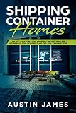 Shipping Container Homes The Best Guide To Building A Shipping Container Home For Sustainable Living Including Plans Tips Cool Ideas And More English Edition