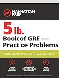 5 Lb Book Of Gre Practice Problems 1800 Practice Problems In Book And Online Manhattan Prep 5 Lb Series