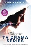 Writing The Tv Drama Series How To Succeed As A Professional Writer In Tv English Edition