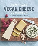 Super Easy Vegan Cheese Cookbook 70 Delicious Plantbased Cheeses English Edition