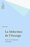 La S%C3%A9duction De L'%C3%A9trange: %C3%A9tude Sur La Litt%C3%A9rature Fantastique (quadrige)