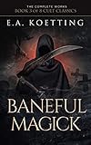 Baneful Magick The Complete Works Of Ea Koetting Book 3 English Edition