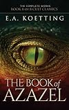 The Book Of Azazel Grimoire Of The Damned The Complete Works Of Ea Koetting 8 English Edition