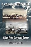 A Cargo Pilots Life Tails From Corrosion Corner