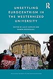 Unsettling Eurocentrism In The Westernized University Routledge Research On Decoloniality And New Postcolonialisms English Edition