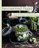 Fermented Food Easytomake Fermented Recipes To Keep You Healthy And Full Of Energy English Edition