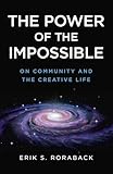 The Power Of The Impossible On Community And The Creative Life English Edition