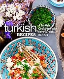 Turkish Recipes A Turkish Cookbook With Easy Turkish Recipes 2nd Edition English Edition