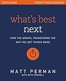 Whats Best Next Study Guide How The Gospel Transforms The Way You Get Things Done English Edition