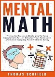 Mental Math Tricks And Practical Strategies To Make Calculations Faster Enhance Your Math Skills And Solve Everyday Math Problems Easily