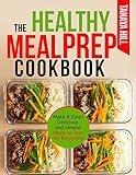 The Healthy Meal Prep Cookbook Make It Easy Delicious And Simple Meals To Prep For Beginners English Edition