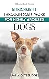 Enrichment Through Scentwork For Highly Aroused Dogs Mission Possible Solutions Book 1 English Edition
