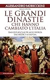 Le Grandi Dinastie Che Hanno Cambiato Litalia Italian Edition