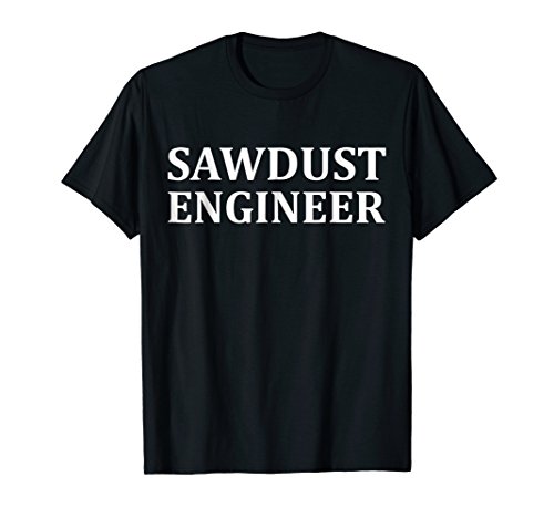 sawdust-engineer-funny-novelty-t-shirt-sarcastic-woodworker-gift-shirt-for-any-celebration