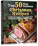 Top 50 Most Delicious Christmas Recipes A Stunning Collection Of Some Of The Most Mouthwatering Christmas Meals Treats Christmas Books 2019 Christmas Recipes For Parties Christmas Recipes