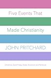 Five Events That Made Christianity Christmas Good Friday Easter Ascension And Pentecost English Edition