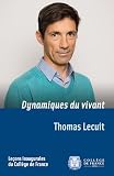 Dynamiques Du Vivant Leon Inaugurale Prononce Le Jeudi 27 Avril 2017 Collge De France T 272