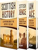 History Of Scotland A Captivating Guide To Scottish History The Wars Of Scottish Independence And William Wallace