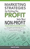 Marketing Strategies For Putting The Profit Into Your Nonprofit English Edition