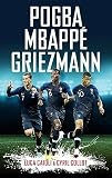 Pogba Mbapp Griezmann The French Revolution Luca Caioli