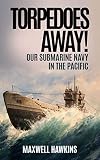 Torpedoes Away Annotated Our Submarine Navy In The Pacific