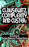 Clausewitz Complexity And Custer An Analysis Of Decision Making In A Nonlinear System English Edition