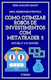 Como Otimizar Robs De Investimentos Com Metatrader 5 Uma Abordagem Prtica Analista Quant Livro 2 Portuguese Edition