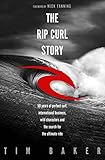 The Rip Curl Story 50 Years Of Perfect Surf International Business Wild Characters And The Search For The Ultimate Ride English Edition