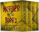 Murder By The Books Vol 4 True Crime Murder Mayhem Horrific True Stories