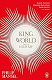 King Of The World The Life Of Louis Xiv English Edition
