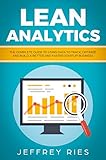 Lean Analytics The Complete Guide To Using Data To Track Optimize And Build A Better And Faster Startup Business Lean Guides For Scrum Kanban Sprint Dsdm Xp Crystal Book 6 English Edition