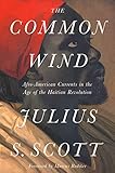 The Common Wind Afroamerican Currents In The Age Of The Haitian Revolution English Edition