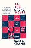 All The Wrong Moves A Memoir About Chess Love And Ruining Everything English Edition