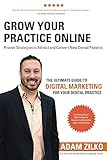 Grow Your Practice Online Proven Strategies To Attract And Convert New Dental Patients English Edition
