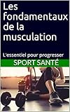 Les Fondamentaux De La Musculation: L'essentiel Pour Progresser