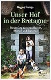Unser Hof In Der Bretagne Neuanfang Zwischen Beeten Bienen Und Bretonen German Edition