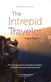 The Intrepid Traveler The Ultimate Guide To Responsible Ecological And Personalgrowth Travel And Tourism English Edition