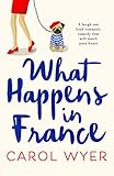 What Happens In France A Laugh Out Loud Romantic Comedy That Will Touch Your Heart English Edition