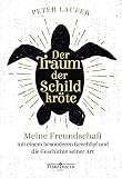 Der Traum Der Schildkrte Meine Freundschaft Mit Einem Besonderen Geschpf Und Die Geschichte Seiner Art German Edition