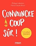 Convaincre %C3%A0 Coup S%C3%BBr: Du Bon Usage Des Techniques D'influence